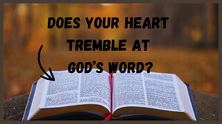 Does Your Heart Tremble At Gods Word