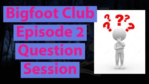 Bigfoot Club Question Session Season 1 Episode 2