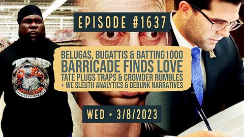 Owen Benjamin | #1637 Belugas, Bugattis & Batting1000 Barricade Finds Love, Tate Plugs Traps & Crowder Rumbles + We Sleuth Analytics & Debunk Narratives