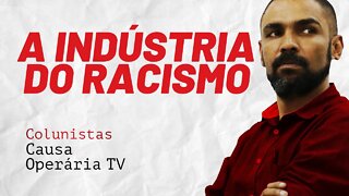 A indústria do racismo - Colunistas da COTV | Juliano Lopes