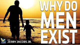 Why Men Exists | Jerry Jacobs Jr.