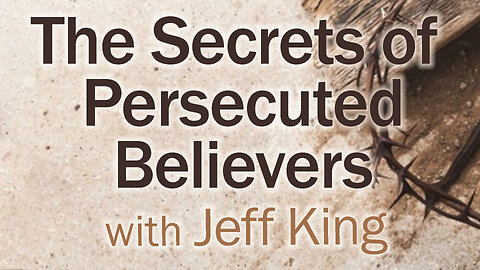 The Secrets of Persecuted Believers - Jeff King on LIFE Today Live