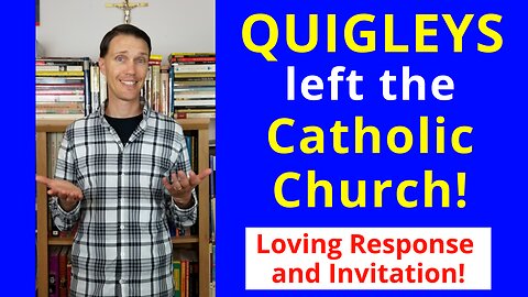 Tim and Michele Quigley (Response to their leaving the Catholic Church)