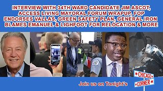 34th Ward Aldermanic Candidate Jim Ascot, Second Mayoral Forum Wrapup, Vallas, Green & More