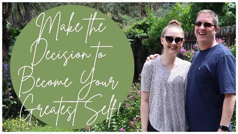 Make the Decision to Become Your Greatest Self! (SERIES PART 6 OF 6)