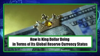 How is King Dollar Doing in Terms of Its Global Reserve Currency Status