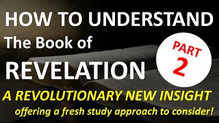 HOW TO UNDERSTAND REVELATION Part 2 of 2