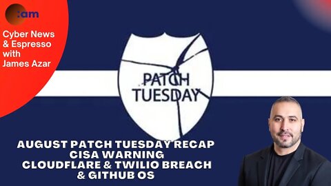 August Patch Tuesday Recap, CISA Warning, Cloudflare & Twilio Breach & Github OS