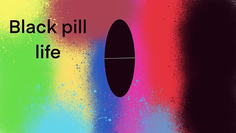 Black pill life