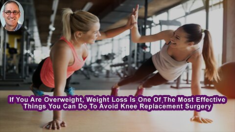 If You Are Overweight, Weight Loss Is One Of The Most Effective Things You Can Do To Avoid Surgery