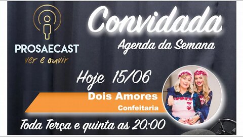 Prosa&Cast #083 - com Dois Amores Confeitaria, Luana Fernandes e Renata Fernandes - #prosaecast