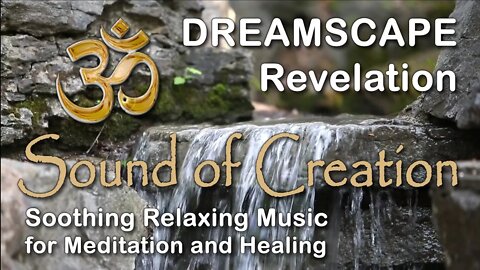 🎧 Sound Of Creation • Dreamscape • Revelation • Soothing Relaxing Music for Meditation and Healing