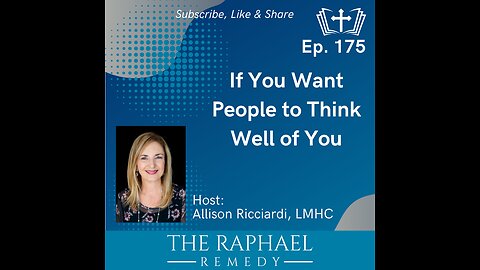 Ep. 175 If You Want People to Think Well of You