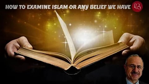 How to Examine Islam or Any Belief We Have