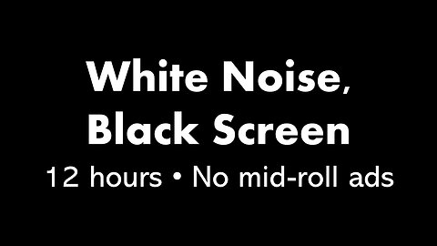White Noise, Black Screen ⚪⬛ • 12 hours • No mid-roll ads
