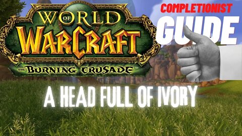 A Head Full of Ivory WoW Quest TBC completionist guide