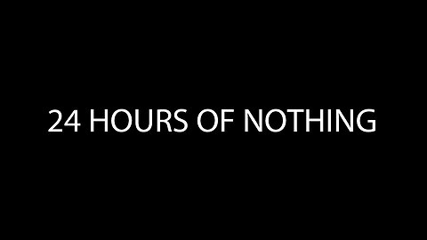 24 Hours of Nothing | A Day of Nothing | BlanKD