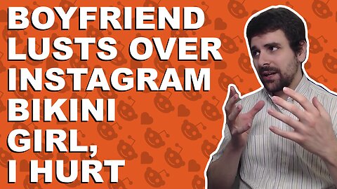 Boyfriend lusts over Instagram bikini girl, I hurt - Relationship advice