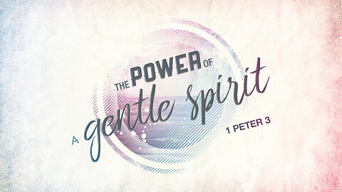 The Power of a Gentle Spirit | 1 Peter 3