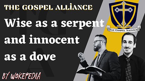 How to be "Wise as Serpents and Innocent as Doves"? - The Gospel Alliance Podcast 202