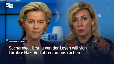 Sacharowa: Ursula von der Leyen will sich für ihre Nazi-Vorfahren an uns rächen