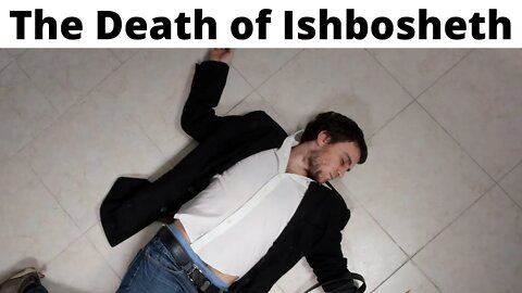 The Death of Ishbosheth - 2 Samuel 4:5, 7-12