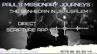 SSTM: Scripture Set To Music Acts 22: 30; 23: 1-11 Sanhedrin in Jerusalem