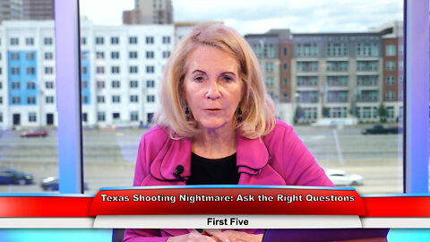 Texas Shooting Nightmare: Ask the Right Questions | First Five 5.25.22