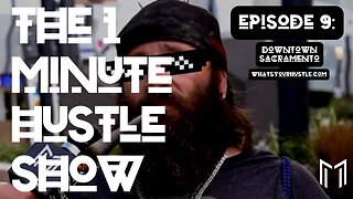 "Downtown Sacramento" - THE 1 MINUTE HUSTLE SHOW / EPISODE 9 / WHAT'S YOUR HUSTLE?®