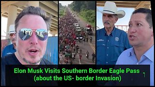 Elon Musk Visits Southern Border Eagle Pass / US Invasion / Full Video