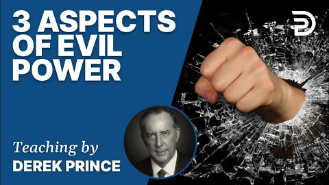 3 Aspects of Evil Power - Derek Prince