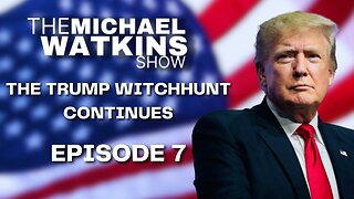 THE TRUMP WITCHHUNT CONTINUES | Michael Watkins Show (July 20th, 2023 - Episode 7)