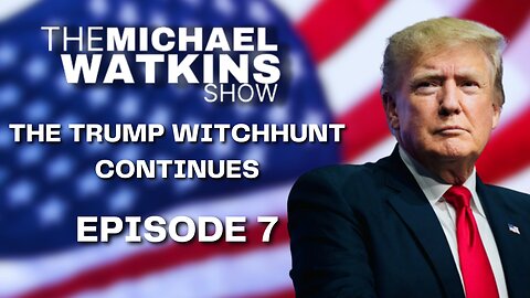 THE TRUMP WITCHHUNT CONTINUES | Michael Watkins Show (July 20th, 2023 - Episode 7)