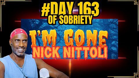 Day 163 of Sobriety: Discovering Nick Nittoli's "I'm Gone" | Reflecting on Hard Days