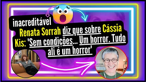 Mais uma polêmica envolvendo #CássiaKis, mais um julgamento e sofre críticas de #RenataSorrah Uiui!