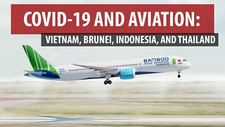 COVID-19 AND AVIATION (SE ASIA: Vietnam, Brunei, Indonesia, Thailand)
