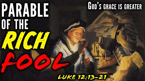 The Parable of the Rich Fool - Luke 12:13-21 | God's Grace Is Greater