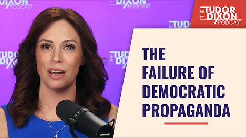 The Failure of Democratic Propaganda | The Tudor Dixon Podcast