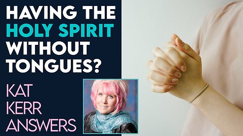 Kat Kerr: Does the Holy Spirit Still Dwell In You If You Don't Speak in Tongues? | May 18 2022