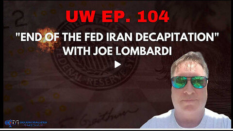 Unrestricted Warfare Ep. 104 | "End of the Fed Iran Decapitation" with Joe Lombardi