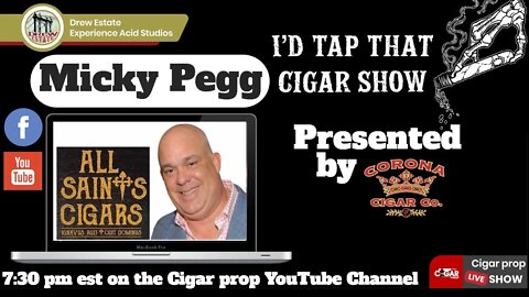 Micky Pegg All Saints Cigars, I'd Tap That Cigar Show Impromptu Night Live