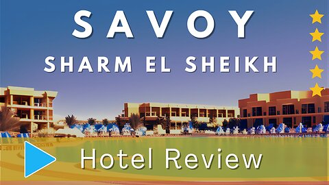 Savoy Sharm el Sheikh Hotel Review | A Luxurious Oasis in the Heart of Egypt's Paradise