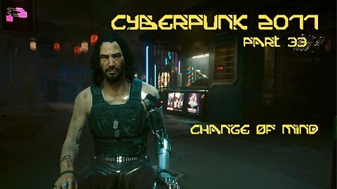 Cyberpunk 2077 Part 33 - Change of Mind