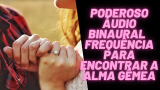 💞💗❤Poderoso Áudio Binaural - Frequência Para Encontrar A Alma Gêmea.