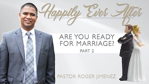 Are You Ready for Marriage? (Part 3) | Chapter 2 | Pastor Roger Jimenez