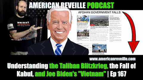 Understanding the Taliban Blitzkrieg, the Fall of Kabul, and Joe Biden's "Vietnam" | Ep 167