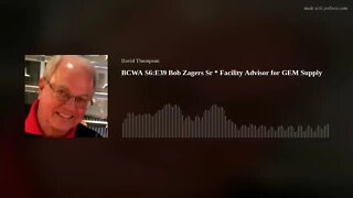 BCWA S6:E39 Bob Zagers Sr * Facility Advisor for GEM Supply