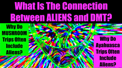 What Is The Connection Between ALIENS and DMT? - DEEP STATE DOES NOT WANT YOU TO KNOW