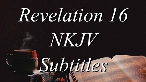 The Holy Bible~Revelation 16 (Audio Bible NKJV)