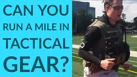 Can you run a mile in full tactical gear?! (response video)